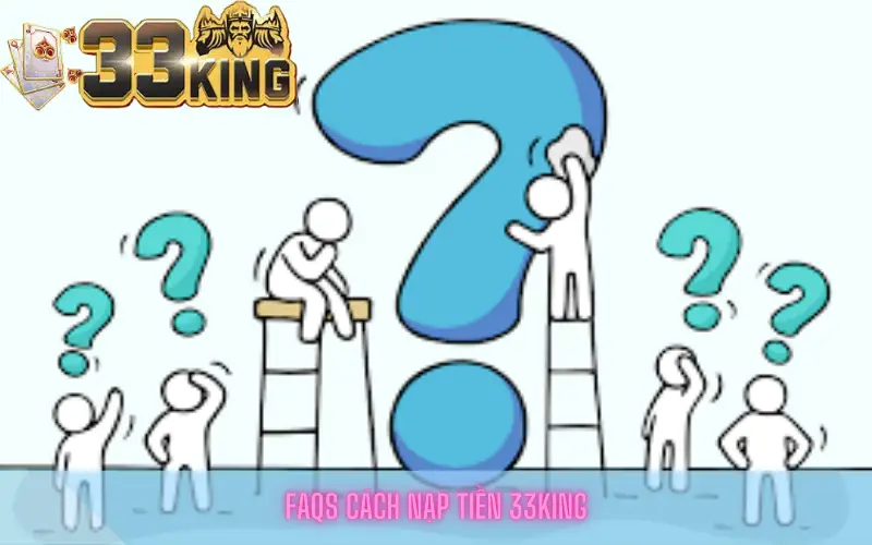 FAQs cách nạp tiền 33king