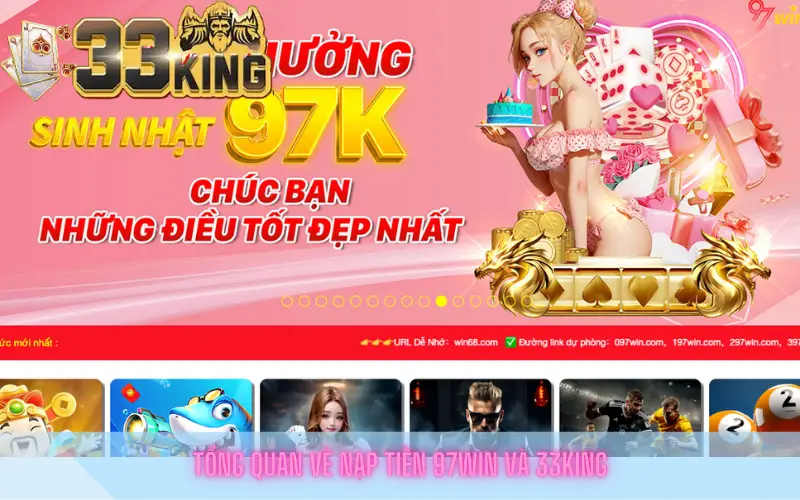 Tổng quan về nạp tiền 97win và 33king